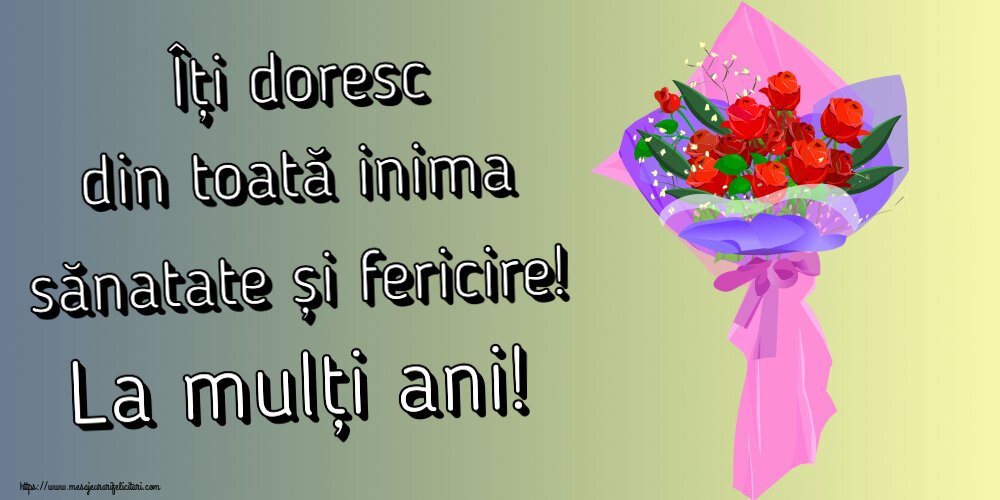 Îți doresc din toată inima sănatate și fericire! La mulți ani! ~ trandafiri clipart