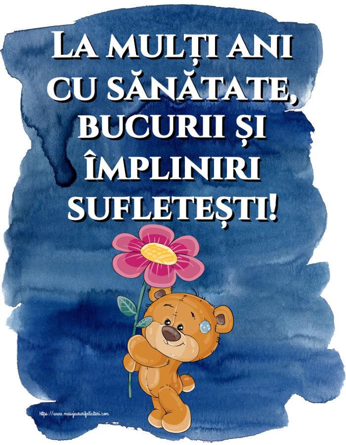 Felicitari de zi de nastere - La mulți ani cu sănătate, bucurii și împliniri sufletești! ~ Teddy cu o floare - mesajeurarifelicitari.com