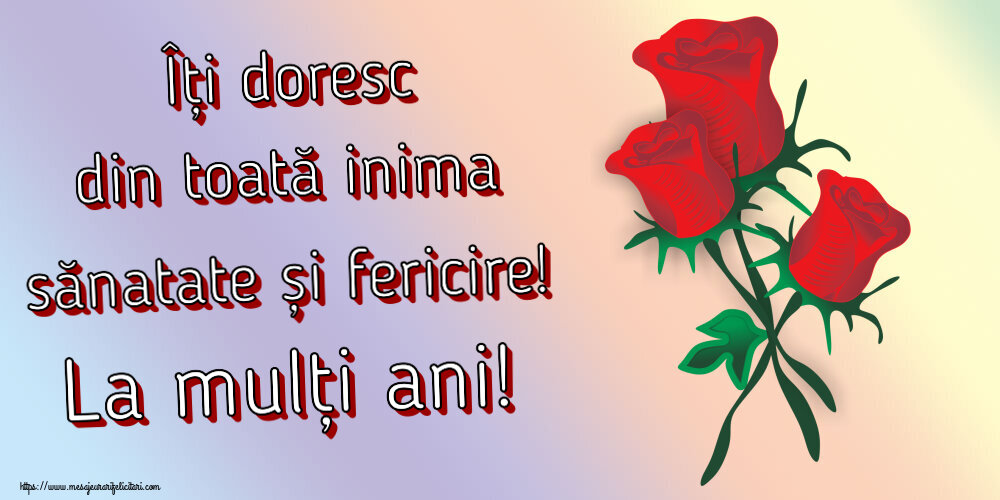 Îți doresc din toată inima sănatate și fericire! La mulți ani! ~ trei trandafiri roșii desenați