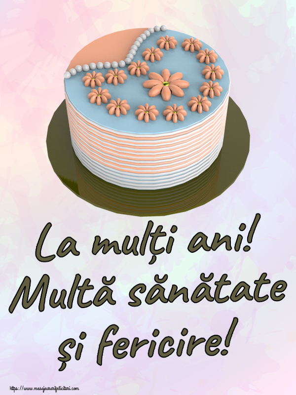 La mulți ani! Multă sănătate și fericire! ~ tort cu floricele