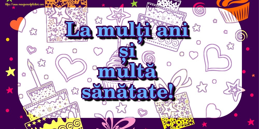 La mulți ani și multă sănătate!