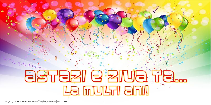 Felicitari de zi de nastere - Astazi e ziua ta... La multi ani! - mesajeurarifelicitari.com