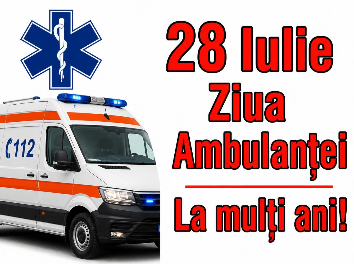 28 Iulie Ziua Ambulanţei La mulți ani!