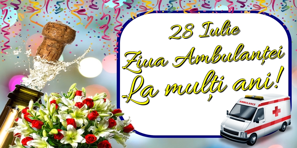 28 Iulie Ziua Ambulanţei La mulți ani!