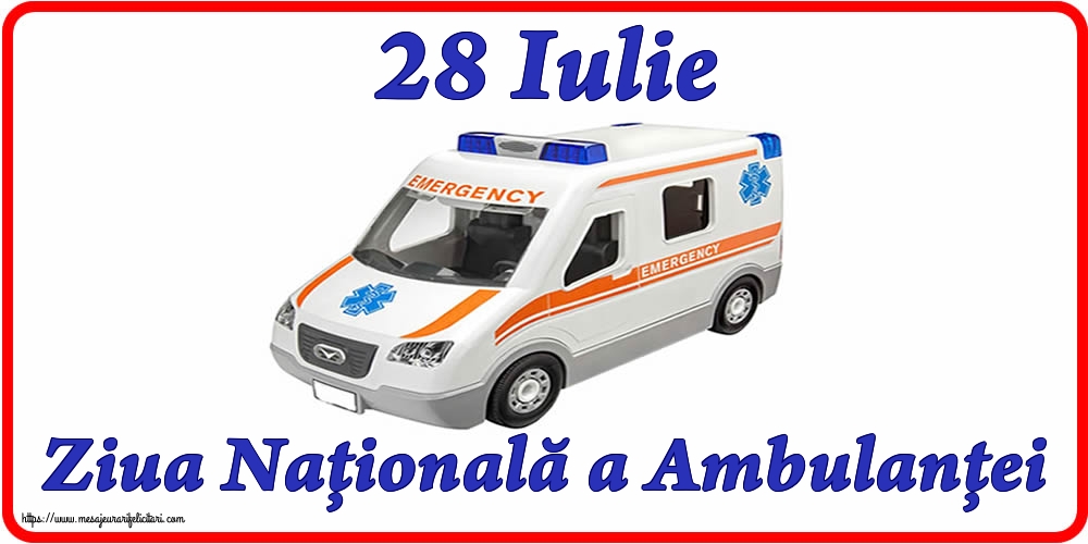 Ziua Ambulanţei 28 Iulie Ziua Naţională a Ambulanţei