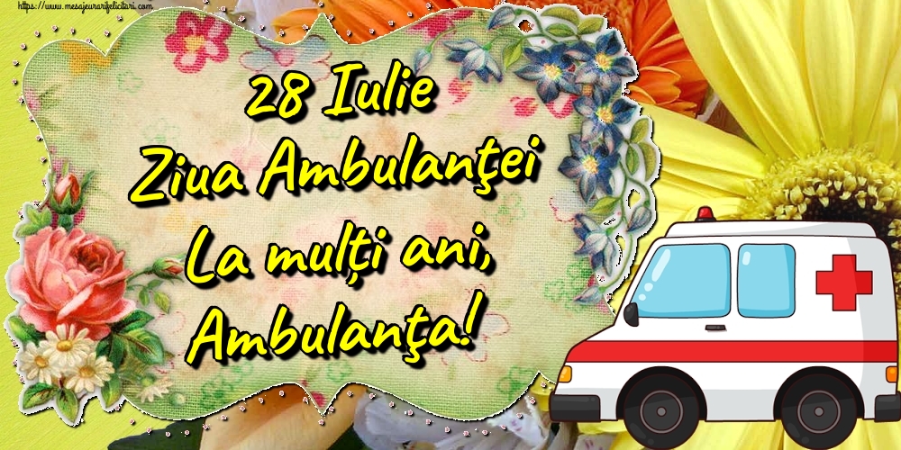 28 Iulie Ziua Ambulanţei La mulți ani, Ambulanţa!