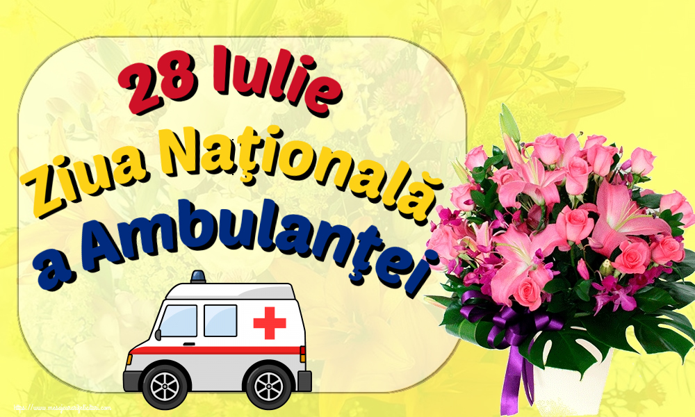 Felicitari de Ziua Ambulanţei - 28 Iulie Ziua Naţională a Ambulanţei