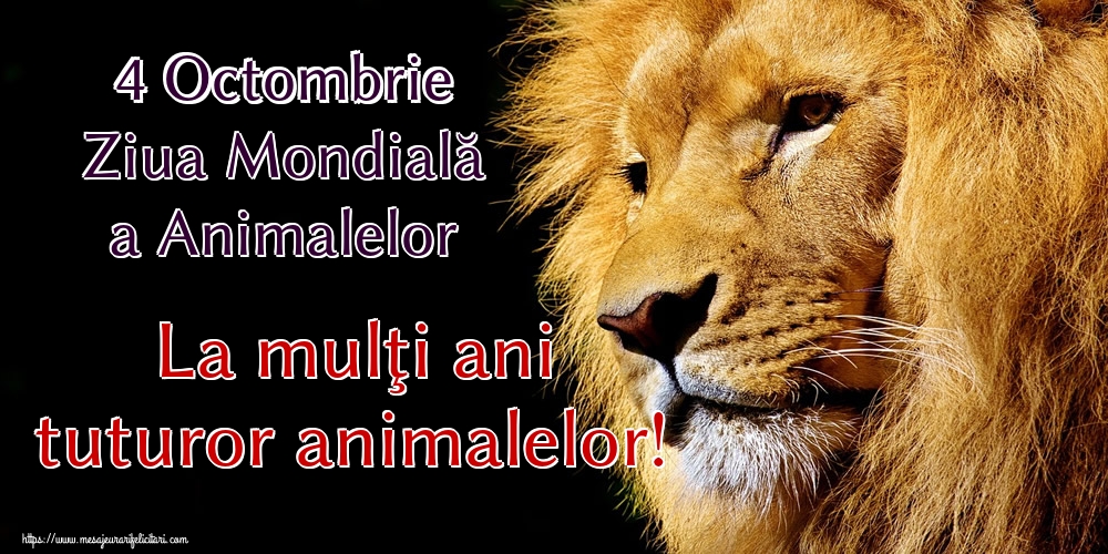 Felicitari de Ziua Animalelor - 4 Octombrie Ziua Mondială a Animalelor La mulţi ani tuturor animalelor! - mesajeurarifelicitari.com