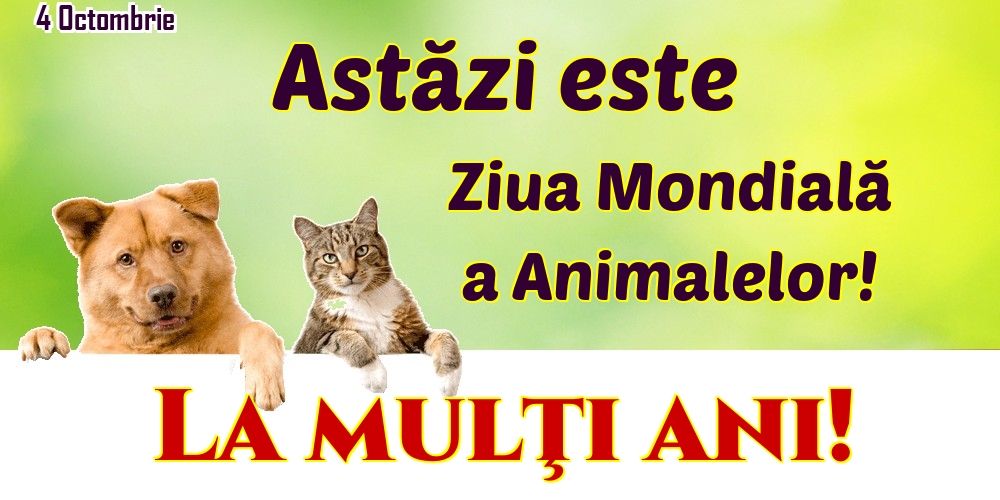 4 Octombrie Astăzi este Ziua Mondială a Animalelor! La mulţi ani!