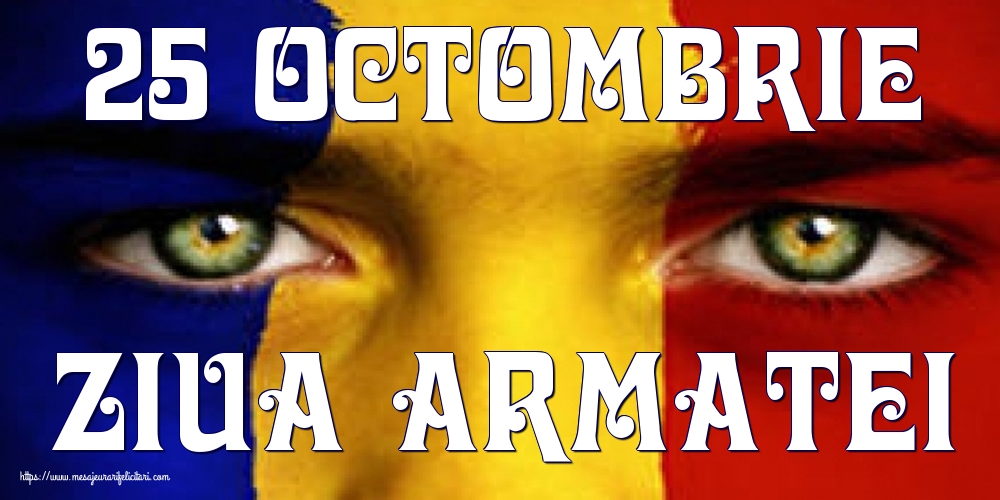 Felicitari de Ziua Armatei - 25 Octombrie Ziua Armatei - mesajeurarifelicitari.com