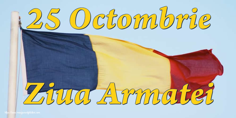 25 Octombrie Ziua Armatei