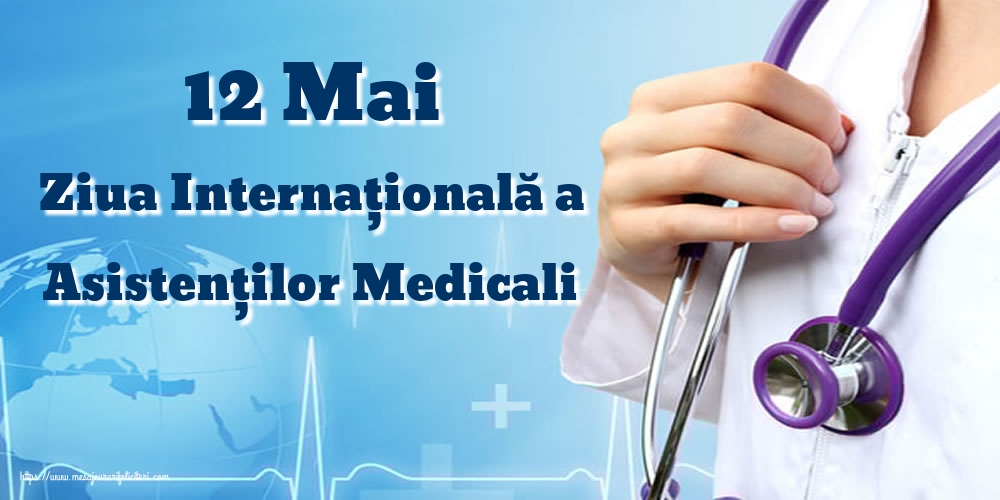 Felicitari de Ziua Asistenţilor Medicali - 12 Mai Ziua Internaţională a Asistenţilor Medicali