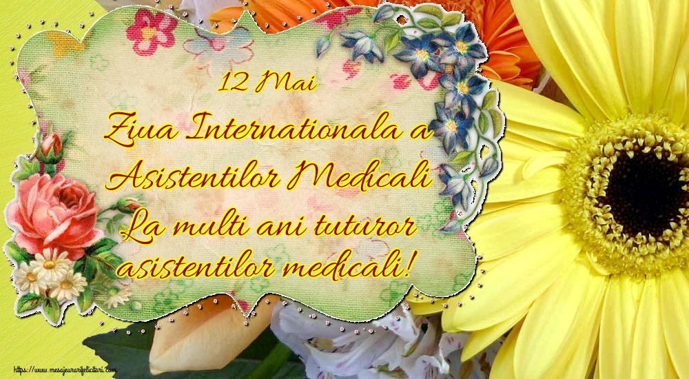 Felicitari de Ziua Asistenţilor Medicali - 12 Mai Ziua Internationala a Asistentilor Medicali La multi ani tuturor asistentilor medicali!