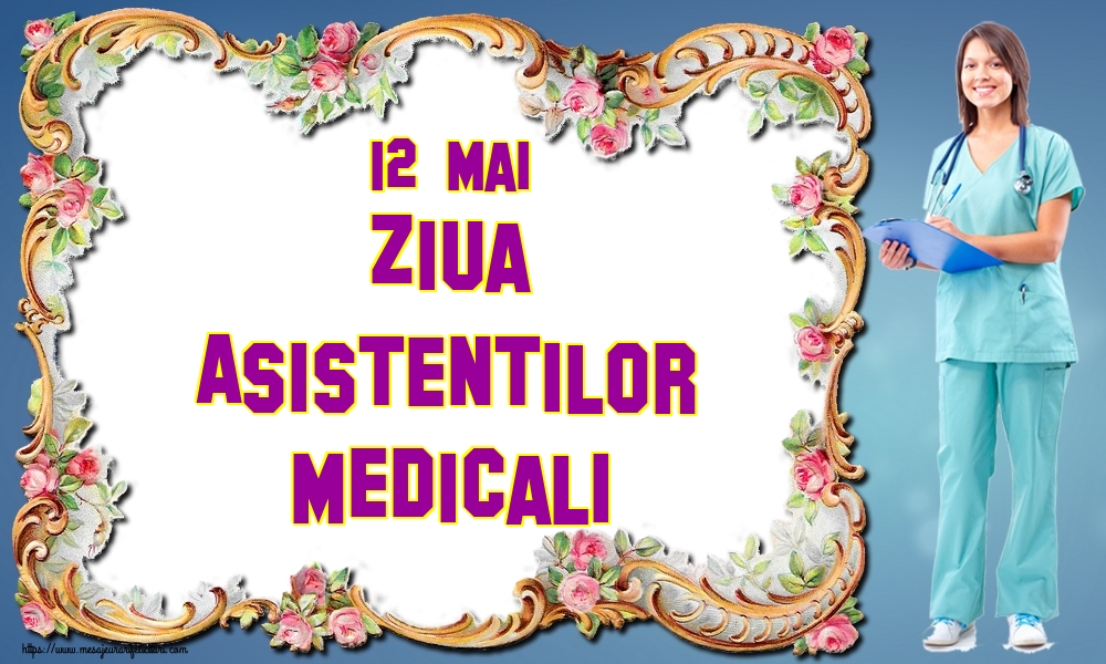 Felicitari de Ziua Asistenţilor Medicali - 12 Mai Ziua Asistentilor Medicali - mesajeurarifelicitari.com