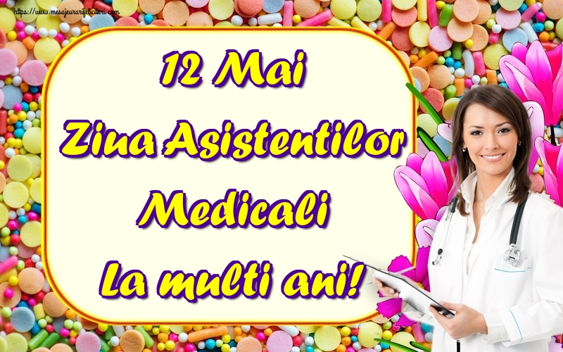 Felicitari de Ziua Asistenţilor Medicali - 12 Mai Ziua Asistentilor Medicali La multi ani!