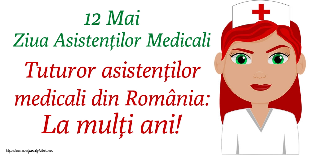Felicitari de Ziua Asistenţilor Medicali - 12 Mai Ziua Asistenților Medicali Tuturor asistenților medicali din România: La mulți ani!
