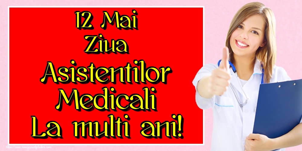 12 Mai Ziua Asistentilor Medicali La multi ani!