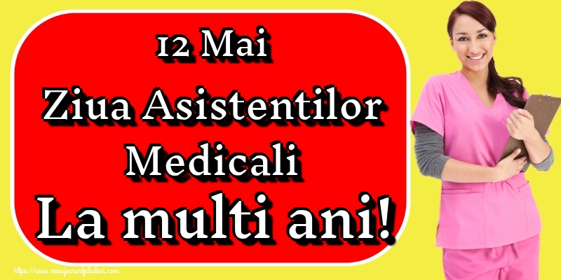 Felicitari de Ziua Asistenţilor Medicali - 12 Mai Ziua Asistentilor Medicali La multi ani! - mesajeurarifelicitari.com