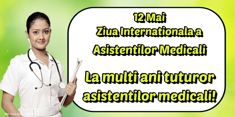 12 Mai Ziua Internationala a Asistentilor Medicali La multi ani tuturor asistentilor medicali!