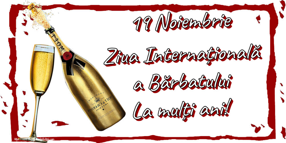 19 Noiembrie Ziua Internațională a Bărbatului La mulți ani! ~ șampanie cu pahar