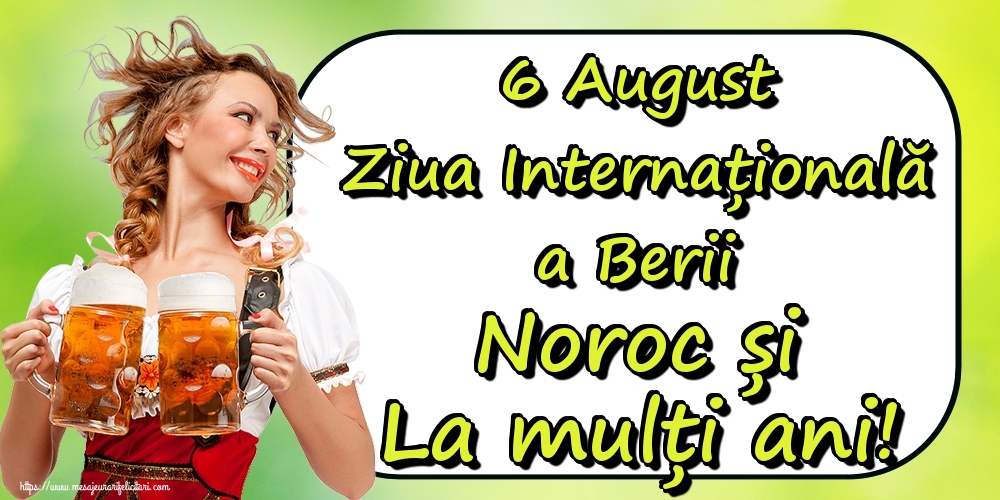 Felicitari de Ziua Berii - 6 August Ziua Internațională a Berii Noroc și La mulți ani!