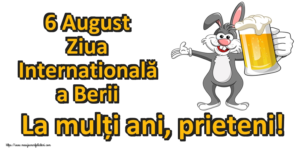 Felicitari de Ziua Berii - 6 August Ziua Internatională a Berii La mulți ani, prieteni!