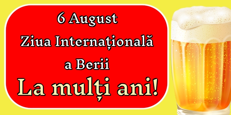 Felicitari de Ziua Berii - 6 August Ziua Internațională a Berii Noroc și La mulți ani!