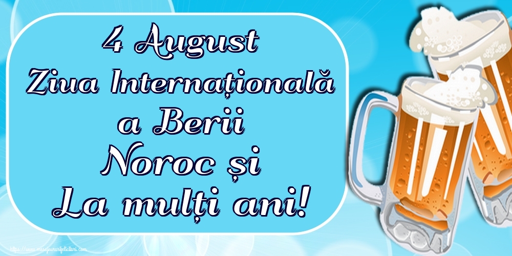Felicitari de Ziua Berii - 4 August Ziua Internațională a Berii Noroc și La mulți ani! - mesajeurarifelicitari.com