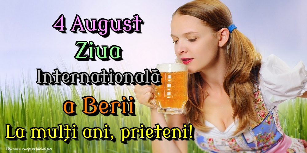 Felicitari de Ziua Berii - 4 August Ziua Internatională a Berii La mulți ani, prieteni! - mesajeurarifelicitari.com