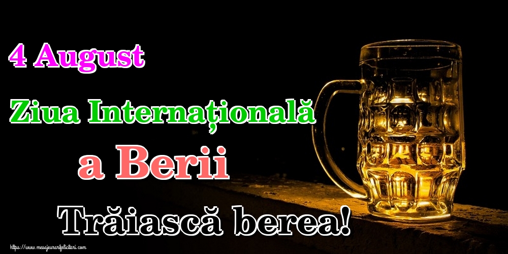 Felicitari de Ziua Berii - 4 August Ziua Internațională a Berii Trăiască berea! - mesajeurarifelicitari.com