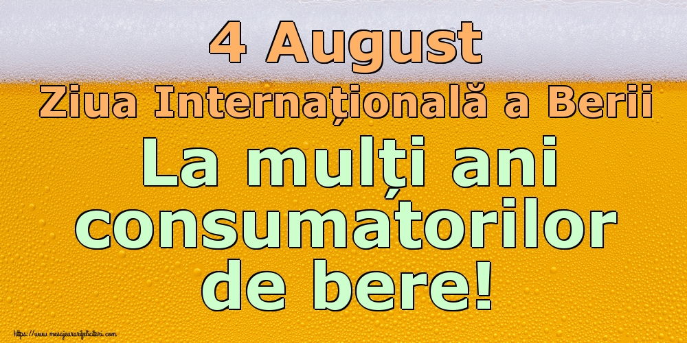 Felicitari de Ziua Berii - 4 August Ziua Internațională a Berii La mulți ani consumatorilor de bere! - mesajeurarifelicitari.com