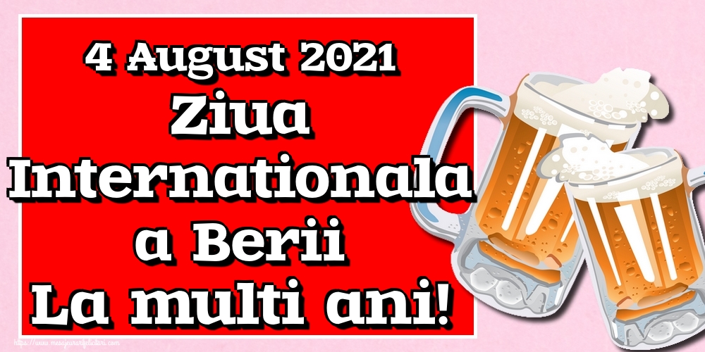 4 August 2021 Ziua Internationala a Berii La multi ani!