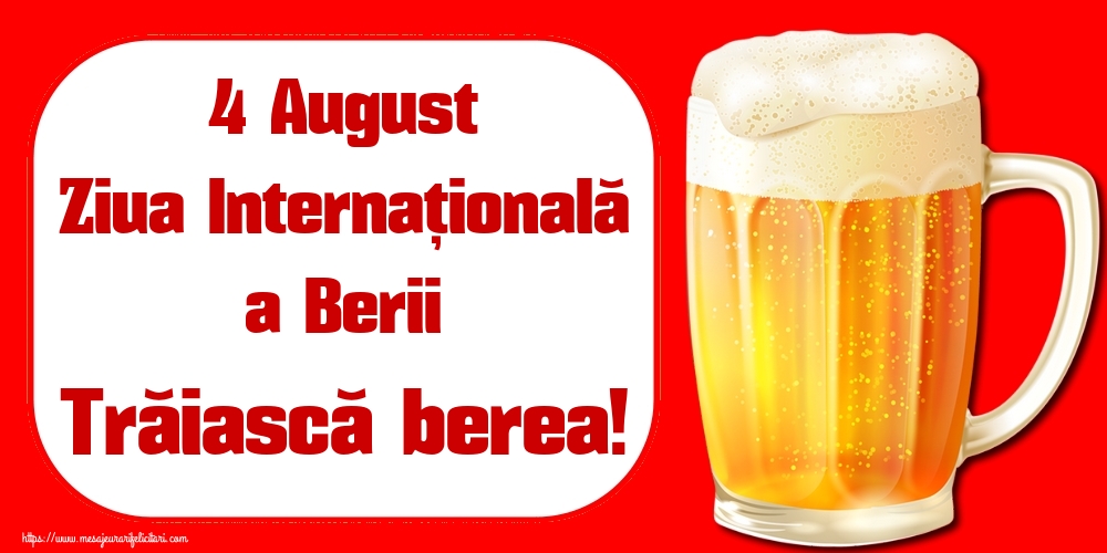 Felicitari de Ziua Berii - 4 August Ziua Internațională a Berii Trăiască berea! - mesajeurarifelicitari.com