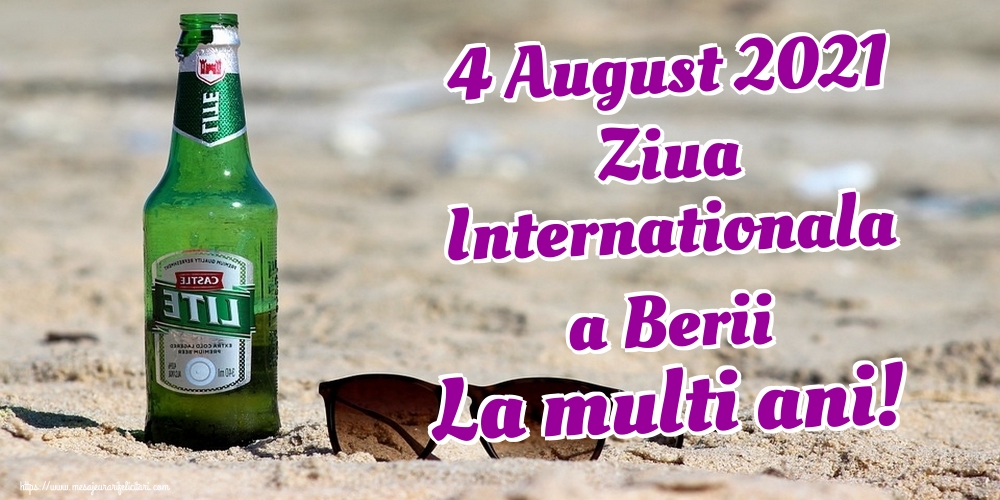4 August 2021 Ziua Internationala a Berii La multi ani!