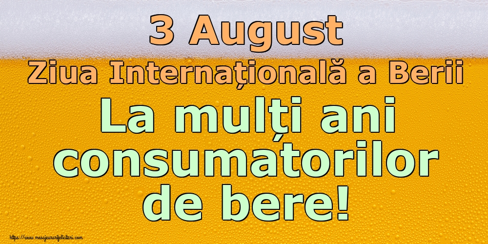 Felicitari de Ziua Berii - 3 August Ziua Internațională a Berii La mulți ani consumatorilor de bere! - mesajeurarifelicitari.com