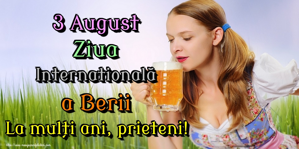 Felicitari de Ziua Berii - 3 August Ziua Internatională a Berii La mulți ani, prieteni! - mesajeurarifelicitari.com