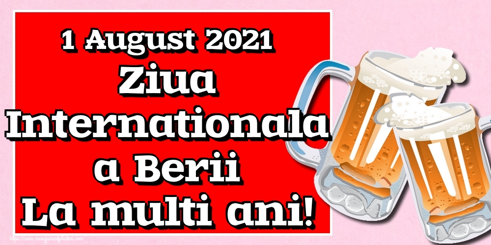 1 August 2021 Ziua Internationala a Berii La multi ani!