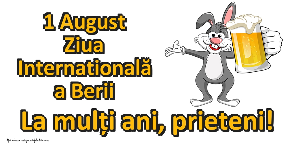 1 August Ziua Internatională a Berii La mulți ani, prieteni!