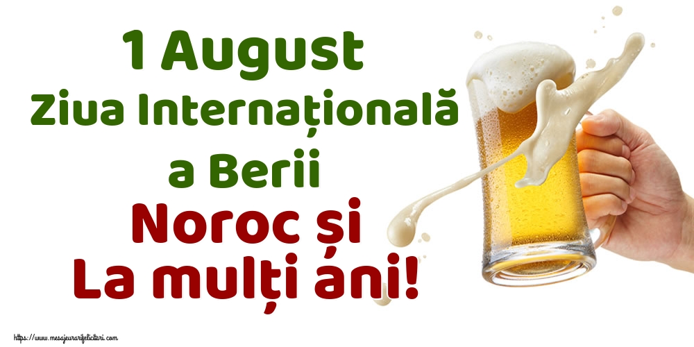 1 August Ziua Internațională a Berii Noroc și La mulți ani!