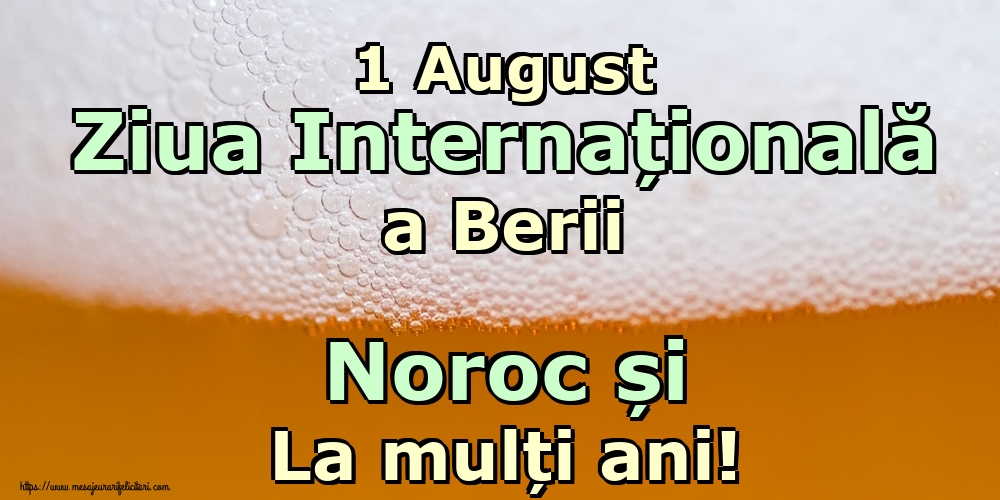 1 August Ziua Internațională a Berii Noroc și La mulți ani!