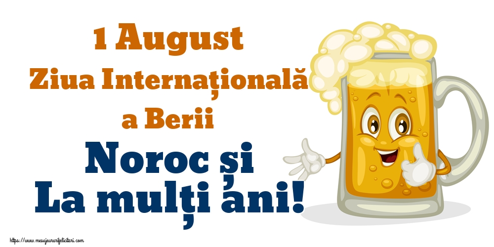 1 August Ziua Internațională a Berii Noroc și La mulți ani!