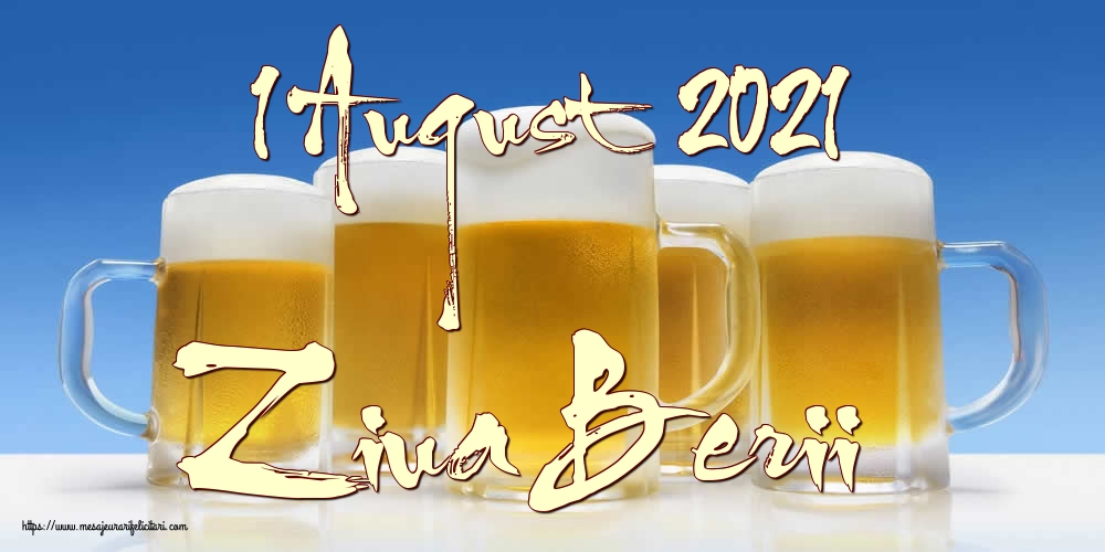 Ziua Berii 1 August 2021 Ziua Berii