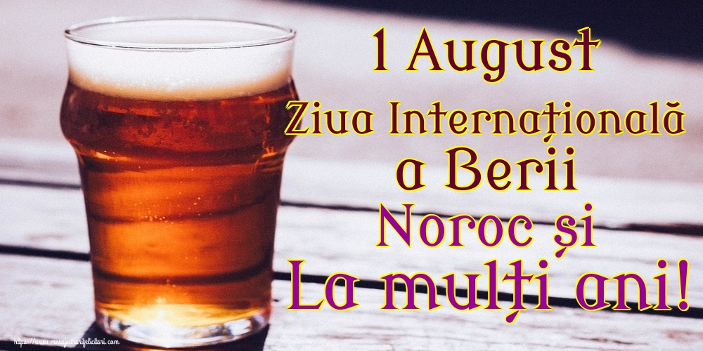 1 August Ziua Internațională a Berii Noroc și La mulți ani!