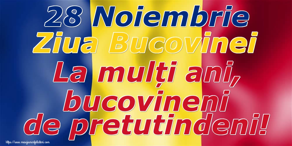 Felicitari de Ziua Bucovinei - 28 Noiembrie Ziua Bucovinei La mulți ani, bucovineni de pretutindeni! - mesajeurarifelicitari.com
