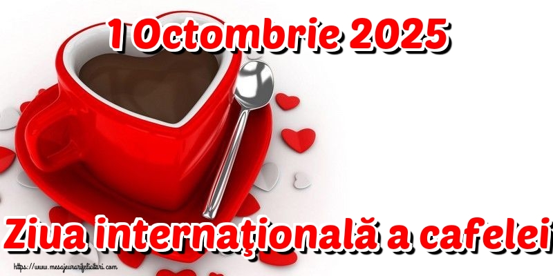 1 Octombrie 2025 Ziua internaţională a cafelei