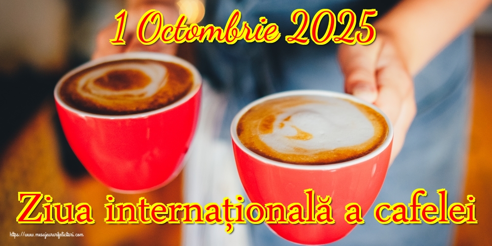 1 Octombrie 2025 Ziua internaţională a cafelei