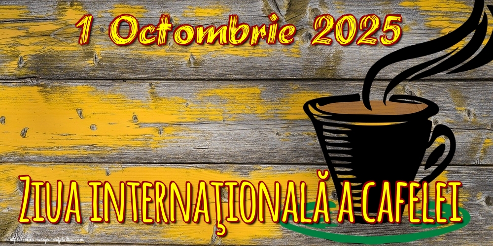 1 Octombrie 2025 Ziua internaţională a cafelei