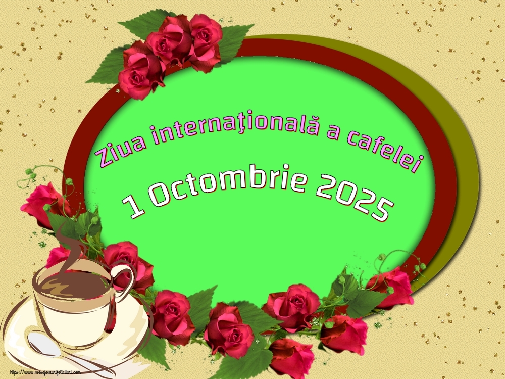 1 Octombrie 2025 Ziua internaţională a cafelei
