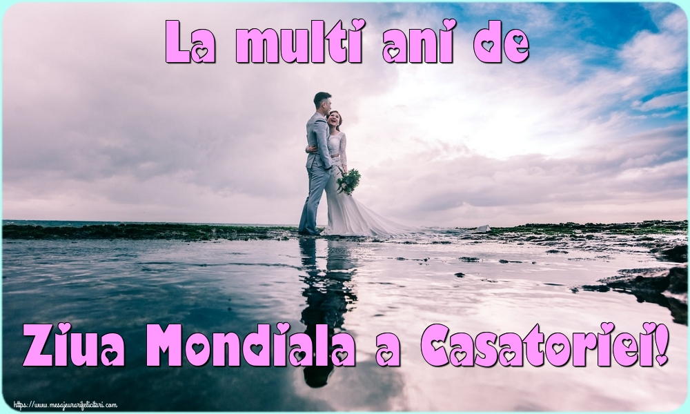 Felicitari de Ziua Casatoriei - La multi ani de Ziua Mondiala a Casatoriei! - mesajeurarifelicitari.com