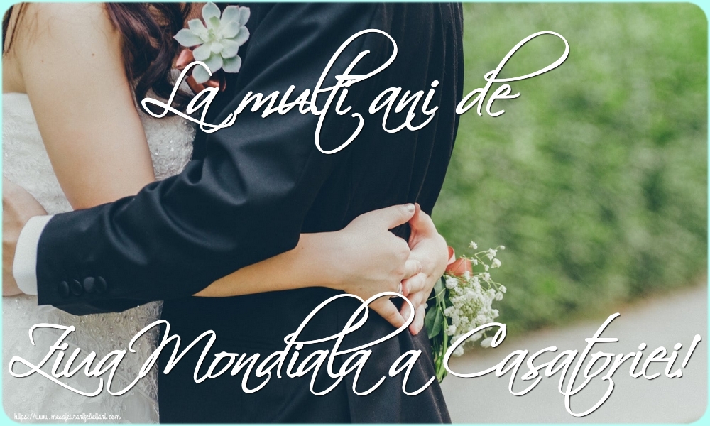 Felicitari de Ziua Casatoriei - La multi ani de Ziua Mondiala a Casatoriei! - mesajeurarifelicitari.com